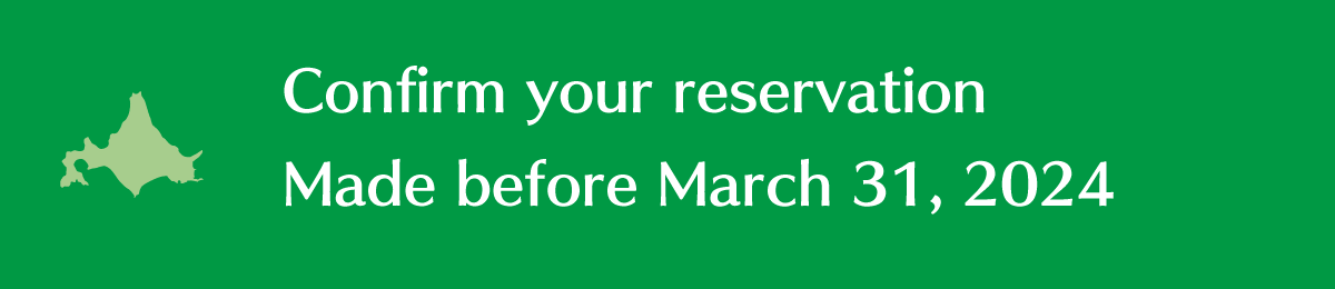 Confirm your reservation Made before March 31, 2024